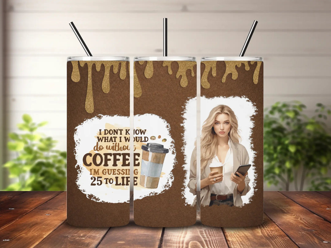 "I don't know what I’d do without coffee… I’m guessing 25 to life" – for bold, coffee-loving queens!