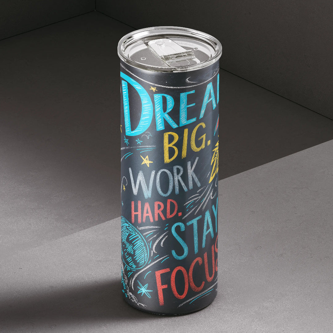 Dream big. Work hard. Stay focused. A daily dose of motivation in every sip.