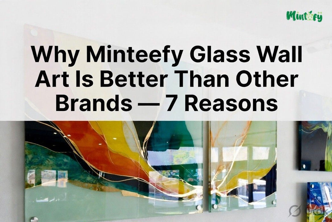 Why Minteefy Glass Wall Art Is Better Than Other Brands — 7 Reasons