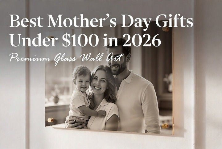 Best Mother's Day Gifts Under $100 in 2026 — Premium Glass Wall Art