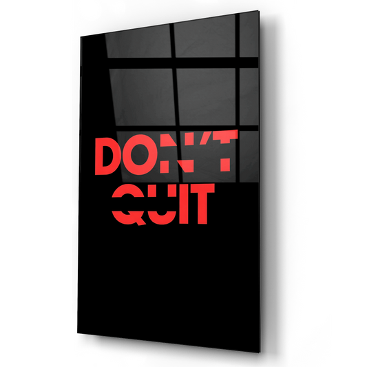 Don't Quit Glass Wall Art