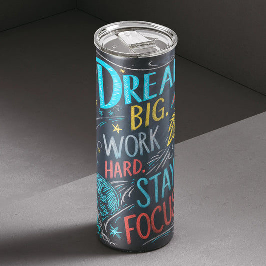Dream big. Work hard. Stay focused. A daily dose of motivation in every sip.