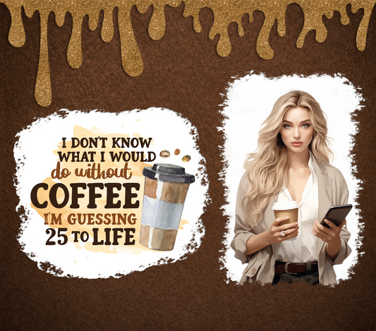"I don't know what I’d do without coffee… I’m guessing 25 to life" – for bold, coffee-loving queens!