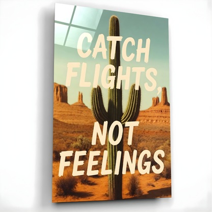 Catch Flights Not Feelings Glass Wall Art