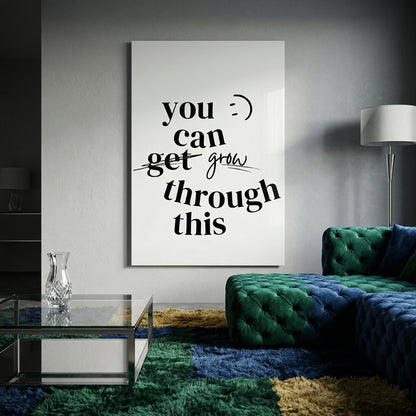 You Can Grow Through This Glass Wall Art